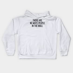 There Are No White People In The Bible - Black Text Kids Hoodie